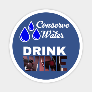 Conserve Water - Drink Wine Magnet